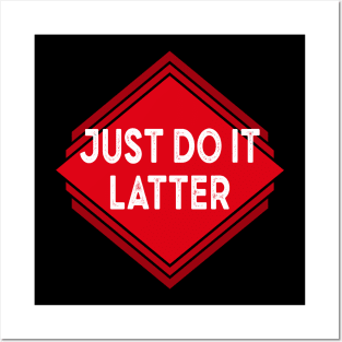 Just Do It Later Posters and Art